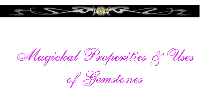   Magickal Properities & Uses of Gemstones